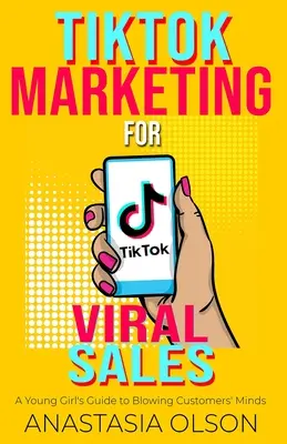 TikTok Marketing for Viral Sales : Le guide d'une jeune fille pour épater les clients - TikTok Marketing for Viral Sales: A Young Girl's Guide to Blowing Customers' Minds