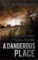 Un lieu dangereux : L'histoire des meurtres du chemin de fer - A Dangerous Place: The Story of the Railway Murders