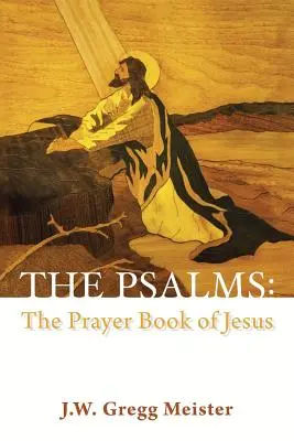 Les Psaumes : le livre de prières de Jésus - The Psalms: the Prayer Book of Jesus