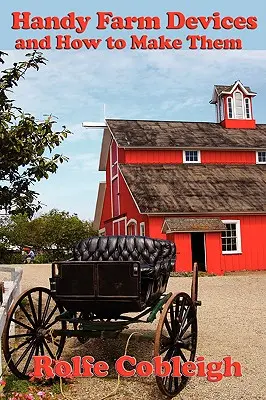 Les appareils agricoles pratiques et leur fabrication - Handy Farm Devices and How to Make Them