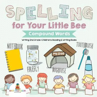 L'orthographe pour votre petite abeille : Mots composés - Écriture 2e année - Livres de lecture et d'écriture pour enfants - Spelling for Your Little Bee: Compound Words - Writing 2nd Grade - Children's Reading & Writing Books