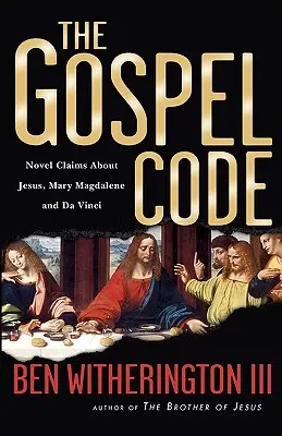 Le code de l'Évangile : De nouvelles affirmations sur Jésus, Marie-Madeleine et De Vinci - The Gospel Code: Novel Claims about Jesus, Mary Magdalene and Da Vinci