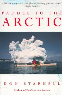 Paddle to the Arctic : L'incroyable histoire d'une quête en kayak sur le toit du monde - Paddle to the Arctic: The Incredible Story of a Kayak Quest Across the Roof of the World