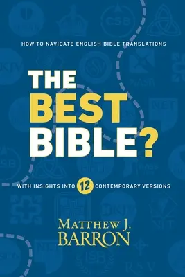 La meilleure Bible? : Comment naviguer dans les traductions de la Bible en anglais avec des aperçus de douze versions contemporaines - The Best Bible?: How to Navigate English Bible Translations With Insights Into Twelve Contemporary Versions