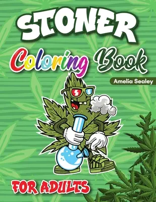 Stoner Coloring Book for Adults : Cannabis Coloring Book, Trippy Coloring Books for Adults Relaxation and Stress Relief - Stoner Coloring Book for Adults: Cannabis Coloring Book, Trippy Coloring Books for Adults Relaxation and Stress Relief
