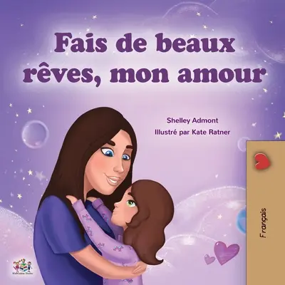 Fais de beaux rêves, mon amour (livre pour enfants en français) - Sweet Dreams, My Love (French Children's Book)