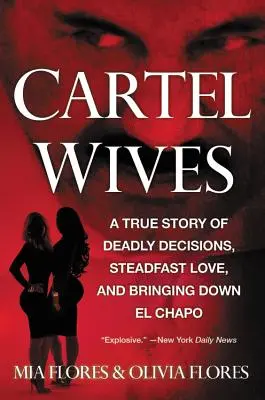 Cartel Wives : Une histoire vraie de décisions mortelles, d'amour inébranlable et d'élimination d'El Chapo - Cartel Wives: A True Story of Deadly Decisions, Steadfast Love, and Bringing Down El Chapo