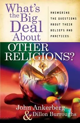 Les autres religions, c'est quoi le problème ? Répondre aux questions sur leurs croyances et leurs pratiques - What's the Big Deal about Other Religions?: Answering the Questions about Their Beliefs and Practices
