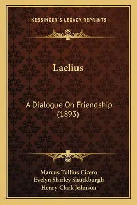 Laelius : Un dialogue sur l'amitié (1893) - Laelius: A Dialogue on Friendship (1893)