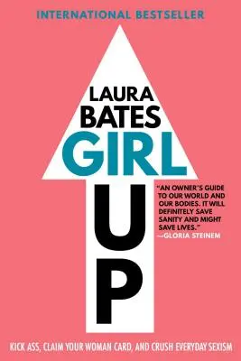 Girl Up : La femme en tête : pour se démarquer, revendiquer sa carte de femme et écraser le sexisme au quotidien. - Girl Up: Kick Ass, Claim Your Woman Card, and Crush Everyday Sexism