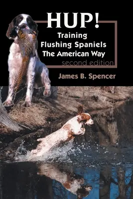 Hup! : Dresser des épagneuls à la manière américaine - Hup!: Training Flushing Spaniels The American Way