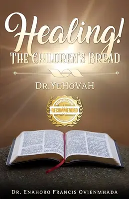 La guérison&nbsp;! Le pain des enfants : Dr. Yehovah - Healing! The Children's Bread: Dr. Yehovah