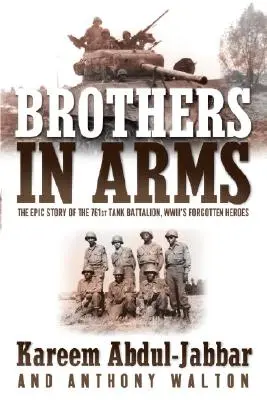 Frères d'armes : l'histoire épique du 761e bataillon de chars d'assaut, les héros oubliés de la Seconde Guerre mondiale - Brothers in Arms: The Epic Story of the 761st Tank Battalion, Wwii's Forgotten Heroes