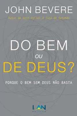 Le Bem ou le Deus ? Pourquoi le Bem Sem Deus n'est pas suffisant - Do Bem ou De Deus?: Porque o Bem Sem Deus No Basta