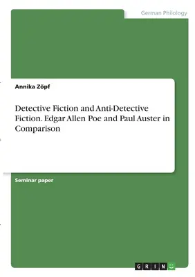 Fiction policière et anti-fiction policière. Edgar Allen Poe et Paul Auster en comparaison - Detective Fiction and Anti-Detective Fiction. Edgar Allen Poe and Paul Auster in Comparison