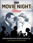 Movie Night Menus : Recettes de dîners et de boissons inspirées par les films que nous aimons - Movie Night Menus: Dinner and Drink Recipes Inspired by the Films We Love