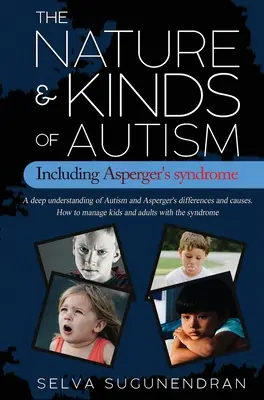 La nature et les types d'autisme, y compris le syndrome d'Asperger : Une compréhension approfondie des différences et des causes de l'autisme et du syndrome d'Asperger. Comment gérer les enfants a - The Nature & Kinds of Autism Including Asperger's Syndrome: A deep understanding of Autism and Asperger's differences and causes. How to manage kids a