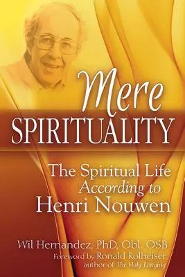Mere Spirituality : La vie spirituelle selon Henri Nouwen - Mere Spirituality: The Spiritual Life According to Henri Nouwen