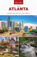 Excursions d'une journée(r) à partir d'Atlanta : Idées d'escapades pour le voyageur local - Day Trips(r) from Atlanta: Getaway Ideas for the Local Traveler