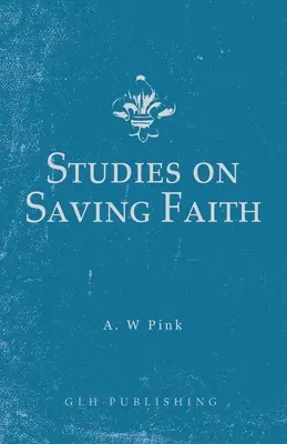 Études sur la foi qui sauve - Studies on Saving Faith