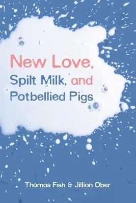Nouvel amour, lait renversé et cochons ventrus - New Love, Spilt Milk, and Potbellied Pigs