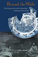 Au-delà des murs : Nouvelles perspectives sur l'archéologie des ménages historiques - Beyond the Walls: New Perspectives on the Archaeology of Historical Households