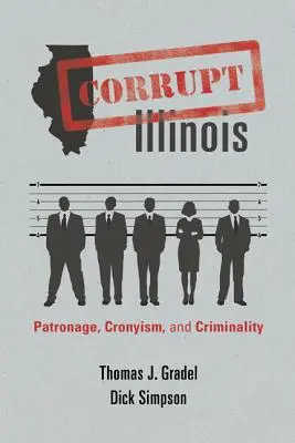 L'Illinois corrompu : Patronage, copinage et criminalité - Corrupt Illinois: Patronage, Cronyism, and Criminality