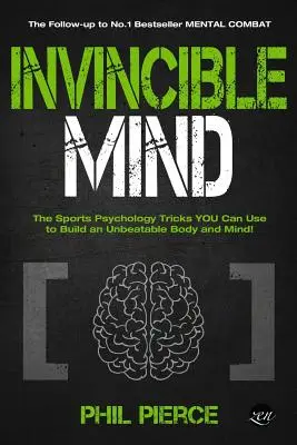 Invincible Mind : Les astuces de la psychologie du sport que vous pouvez utiliser pour construire un corps et un esprit imbattables ! - Invincible Mind: The Sports Psychology Tricks You can use to Build an Unbeatable Body and Mind!