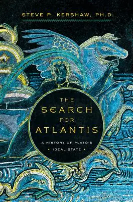 La recherche de l'Atlantide : une histoire de l'État idéal de Platon - The Search for Atlantis: A History of Plato's Ideal State
