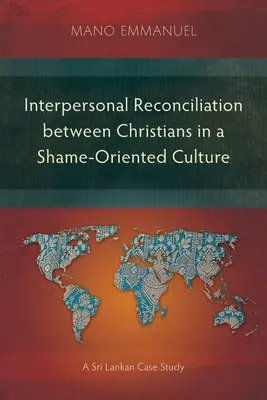 Réconciliation interpersonnelle entre chrétiens dans une culture de la honte : Une étude de cas sri-lankaise - Interpersonal Reconciliation between Christians in a Shame-Oriented Culture: A Sri Lankan Case Study