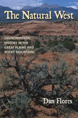 L'Ouest naturel : L'histoire de l'environnement dans les Grandes Plaines et les Montagnes Rocheuses - The Natural West: Environmental History in the Great Plains and Rocky Mountains