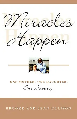 Les miracles se produisent : Une mère, une fille, un voyage - Miracles Happen: One Mother, One Daughter, One Journey