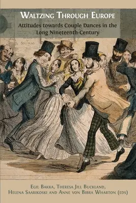 La valse à travers l'Europe : Attitudes à l'égard des danses de couple au cours du long dix-neuvième siècle - Waltzing Through Europe: Attitudes towards Couple Dances in the Long Nineteenth Century