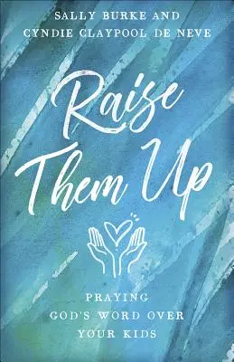 Élevez-les : Prier la Parole de Dieu pour vos enfants - Raise Them Up: Praying God's Word Over Your Kids