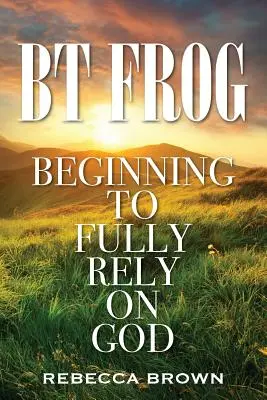 BT Frog : Commencer à s'en remettre pleinement à Dieu - BT Frog: Beginning to Fully Rely on God