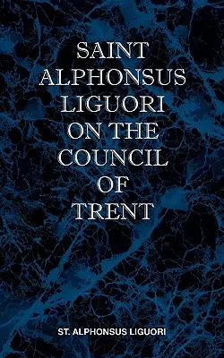 Saint Alphonse de Liguori sur le Concile de Trente - St Alphonsus Liguori on the Council of Trent