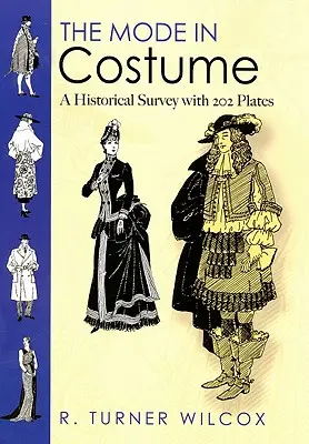 La mode dans le costume : Une étude historique avec 202 planches - The Mode in Costume: A Historical Survey with 202 Plates