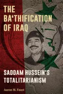 La Ba'thification de l'Irak : Le totalitarisme de Saddam Hussein - The Ba'thification of Iraq: Saddam Hussein's Totalitarianism