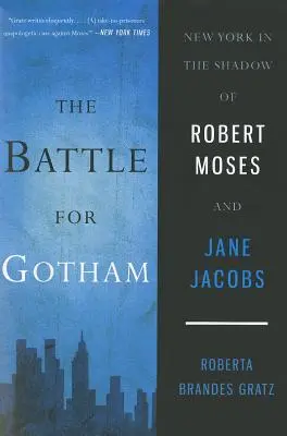 La bataille de Gotham : New York dans l'ombre de Robert Moses et Jane Jacobs - The Battle for Gotham: New York in the Shadow of Robert Moses and Jane Jacobs