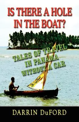 Y a-t-il un trou dans le bateau ? Récits d'un voyage au Panama sans voiture - Is There a Hole in the Boat? Tales of Travel in Panama Without a Car