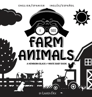 Je vois des animaux de la ferme : Bilingue (anglais / espagnol) (Ingls / Espaol) Un livre pour nouveau-né en noir et blanc (motifs contrastés) ( - I See Farm Animals: Bilingual (English / Spanish) (Ingls / Espaol) A Newborn Black & White Baby Book (High-Contrast Design & Patterns) (