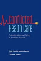 Soins de santé conflictuels : Professionnalisme et soins dans un hôpital urbain - Conflicted Health Care: Professionalism and Caring in an Urban Hospital