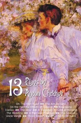 Treize pièces d'Anton Tchekhov, dont Sur la grand route, L'Anniversaire, Sur les méfaits du tabac, Le Chant du cygne, Ivanov, L'Ours, Une tragédie - Thirteen Plays by Anton Chekhov, Includes on the High Road, the Anniversary, on the Harmful Effects of Tobacco, Swansong, Ivanov, the Bear, a Tragedia