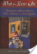Ce que mangeaient les esclaves : Souvenirs de la nourriture et des habitudes alimentaires des Afro-Américains dans les récits d'esclaves - What the Slaves Ate: Recollections of African American Foods and Foodways from the Slave Narratives