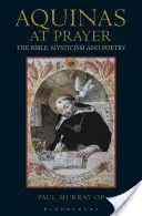 Aquinas at Prayer : La Bible, le mysticisme et la poésie - Aquinas at Prayer: The Bible, Mysticism and Poetry