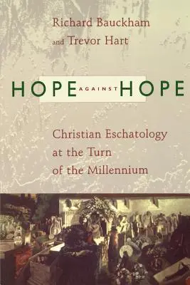 Espoir contre espoir : l'eschatologie chrétienne au tournant du millénaire - Hope Against Hope: Christian Eschatology at the Turn of the Millennium