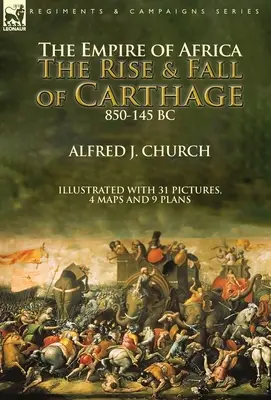 L'empire d'Afrique : la montée et la chute de Carthage, 850-145 av. - The Empire of Africa: the Rise and Fall of Carthage, 850-145 BC