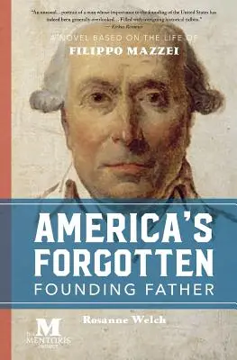 Le père fondateur oublié de l'Amérique : Un roman basé sur la vie de Filippo Mazzei - America's Forgotten Founding Father: A Novel Based on the Life of Filippo Mazzei