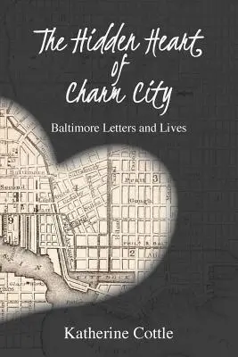 Le cœur caché de Charm City : Lettres et vies de Baltimore - The Hidden Heart of Charm City: Baltimore Letters and Lives