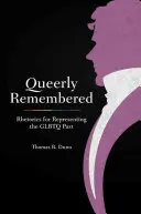 Queerly Remembered : Rhétorique de la représentation du passé GLBTQ - Queerly Remembered: Rhetorics for Representing the GLBTQ Past